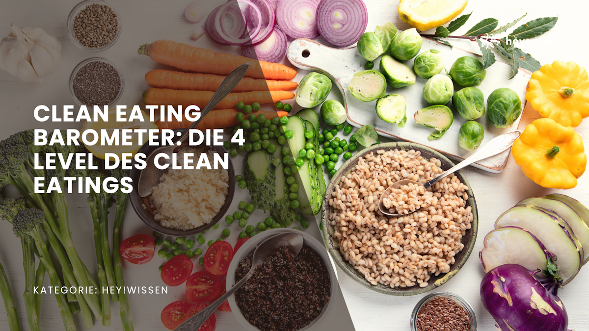 Clean Eating Barometer: Die 4 Level des Clean Eatings